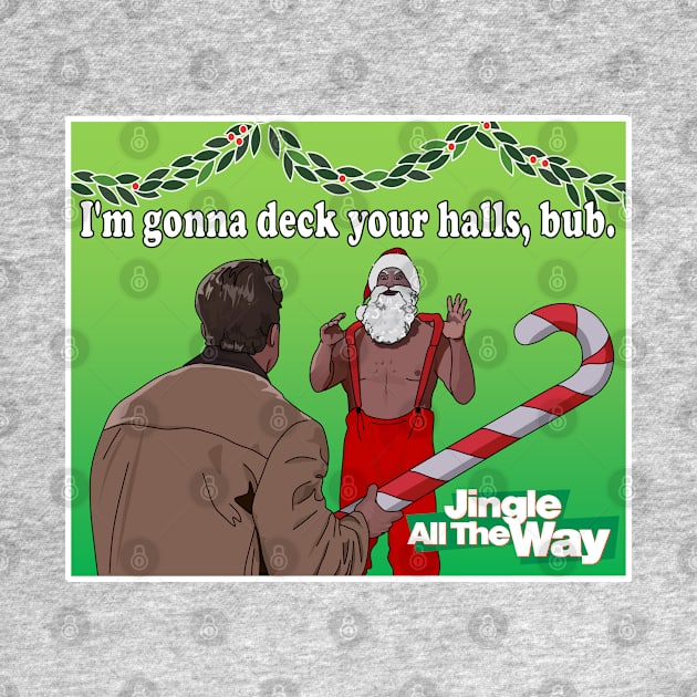 Jingle All the Way Deck Your Halls by Screen Fiend Merch